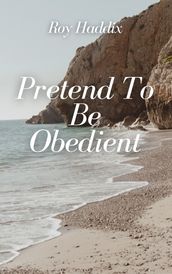 Pretend To Be Obedient