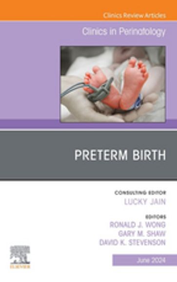 Preterm Birth, An Issue of Clinics in Perinatology, E-Book