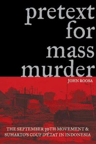 Pretext for mass murder - John Roosa