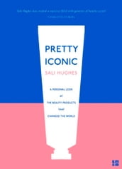 Pretty Iconic: A Personal Look at the Beauty Products that Changed the World