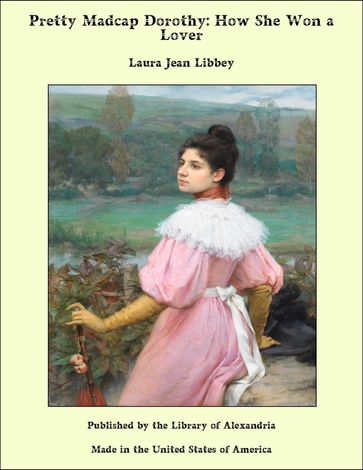Pretty Madcap Dorothy: How She Won a Lover - Laura Jean Libbey