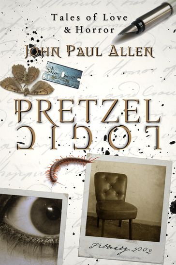Pretzel Logic: Tales of Love & Horror - John Paul Allen