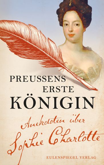 Preußens erste Königin - Margarete Drachenberg - Sophie Charlotte von Hannover