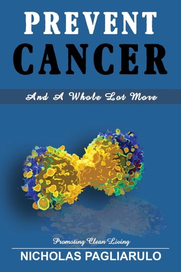 Prevent Cancer And A Whole Lot More - Nick Pagliarulo