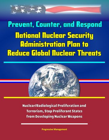 Prevent, Counter, and Respond: National Nuclear Security Administration Plan to Reduce Global Nuclear Threats, Nuclear/Radiological Proliferation and Terrorism, Stop Proliferant States from Developing Nuclear Weapons - Progressive Management