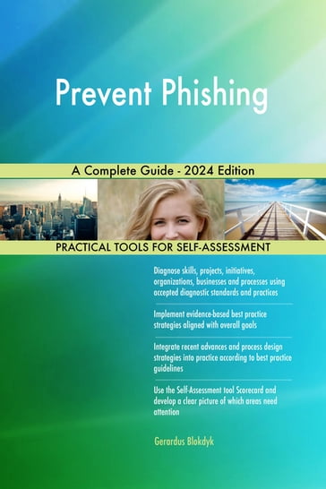 Prevent Phishing A Complete Guide - 2024 Edition - Gerardus Blokdyk