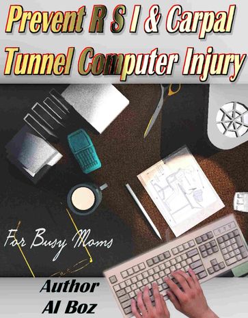 Prevent R S I & Carpal Tunnel Computer Injury,My personal 360 degree solutions for Neck, Posture and RSI, Eyes etc. - celal boz