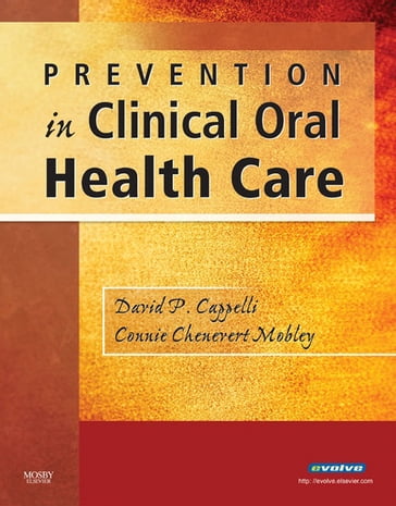 Prevention in Clinical Oral Health Care - PhD  RD Connie Chenevert Mobley - DMD  MPH  PhD David P. Cappelli