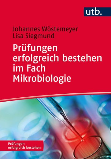 Prüfungen erfolgreich bestehen im Fach Mikrobiologie - Johannes Wostemeyer - Lisa Siegmund