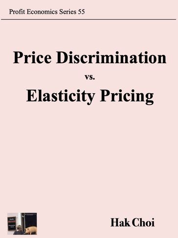 Price Discrimination vs. Elasticity Pricing - Hak Choi