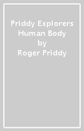 Priddy Explorers Human Body