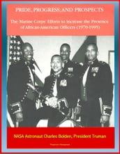 Pride, Progress, and Prospects: The Marine Corps  Efforts to Increase the Presence of African-American Officers (1970-1995) - NASA Astronaut Charles Bolden, President Truman