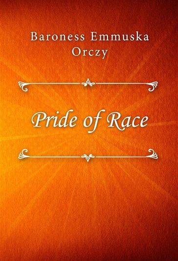 Pride of Race - Baroness Emmuska Orczy