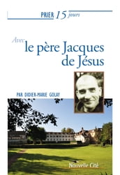 Prier 15 jours avec le père Jacques de Jésus