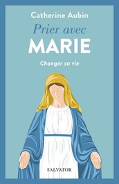 Prier avec Marie : Changer sa vie