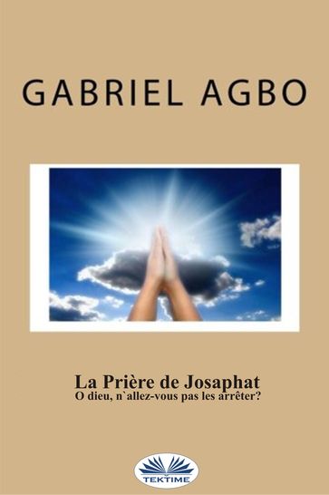 La Prière De Josaphat : "O Dieu, N'Allez-Vous Pas Les Arrêter ?" - Gabriel Agbo