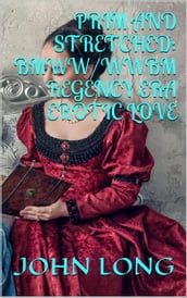 Prim and Stretched: BMWW/WWBM Regency Era Erotic Love