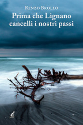 Prima che Lignano cancelli i nostri passi