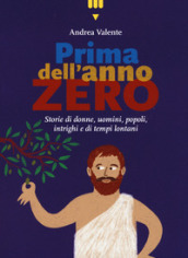 Prima dell anno zero. Storie di donne, uomini, popoli, intrighi e di tempi lontani