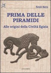 Prima delle piramidi. Alle origini della Civiltà Egizia