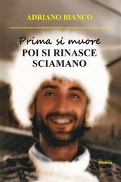 Prima si muore. POI SI RINASCE SCIAMANO