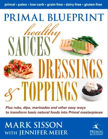 Primal Blueprint Healthy Sauces, Dressings and Toppings - Mark Sisson