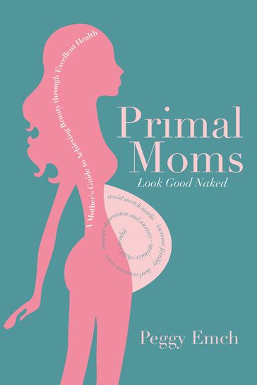 Primal Moms Look Good Naked - Peggy Emch