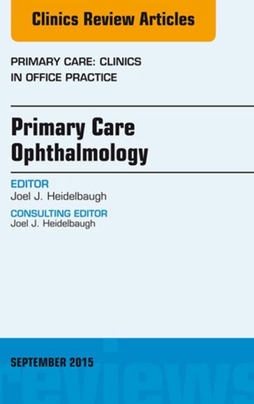 Primary Care Ophthalmology, An Issue of Primary Care: Clinics in Office Practice 42-3 - Joel J. Heidelbaugh - MD - FAAFP - FACG