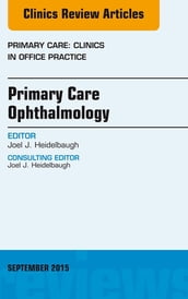 Primary Care Ophthalmology, An Issue of Primary Care: Clinics in Office Practice 42-3