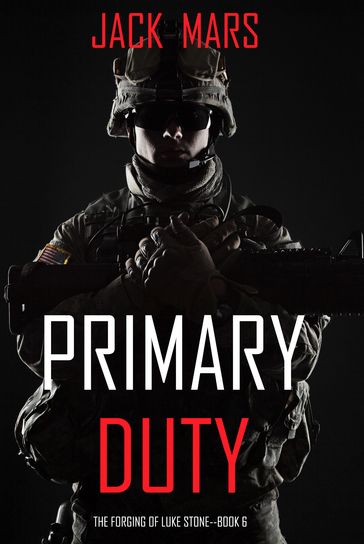 Primary Duty: The Forging of Luke StoneBook #6 (an Action Thriller) - Jack Mars