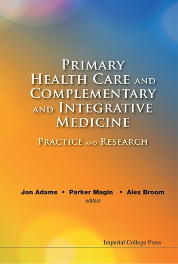 Primary Health Care And Complementary And Integrative Medicine: Practice And Research - Alex Broom - Jon Adams - Parker Magin