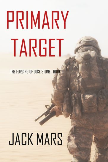 Primary Target: The Forging of Luke StoneBook #1 (an Action Thriller) - Jack Mars