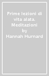 Prime lezioni di vita alata. Meditazioni