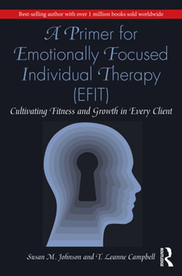 A Primer for Emotionally Focused Individual Therapy (EFIT) - Susan M. Johnson - T. Leanne Campbell