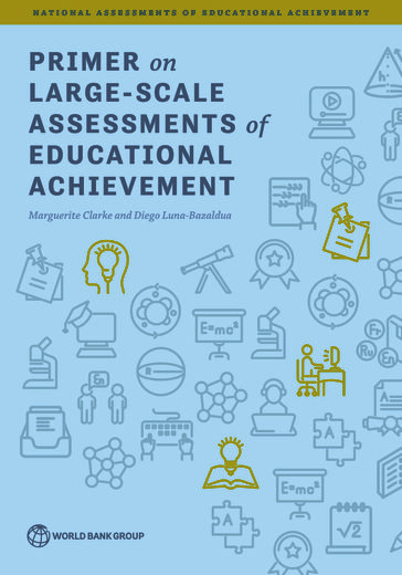 Primer on Large-Scale Assessments of Educational Achievement - Diego Luna-Bazaldua - Marguerite Clarke