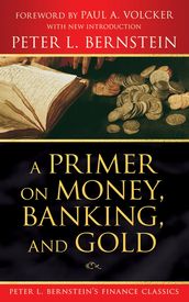 A Primer on Money, Banking, and Gold (Peter L. Bernstein
