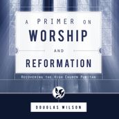 Primer on Worship and Reformation, A