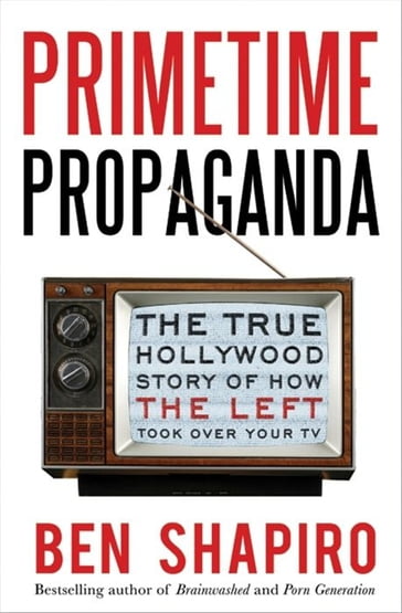 Primetime Propaganda - Ben Shapiro