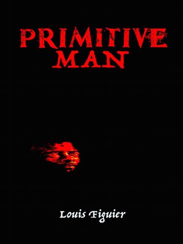 Primitive Man - Louis Figuier