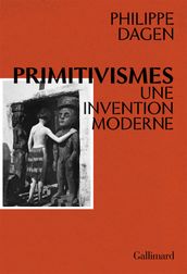 Primitivismes. Une invention moderne