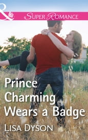 Prince Charming Wears A Badge (Mills & Boon Superromance) (Tales from Whittler s Creek, Book 1)