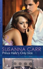 Prince Hafiz s Only Vice (Mills & Boon Modern) (Royal & Ruthless, Book 2)