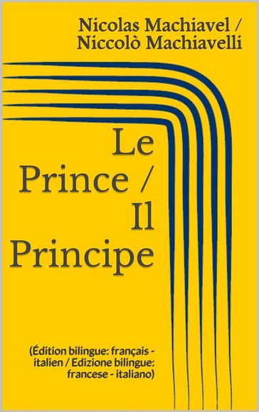 Le Prince / Il Principe (Édition bilingue: français - italien / Edizione bilingue: francese - italiano) - Niccolò Machiavelli - Nicolas Machiavel