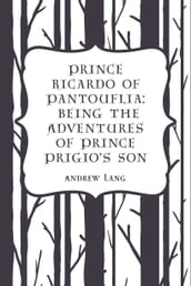 Prince Ricardo of Pantouflia: Being the Adventures of Prince Prigio