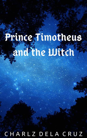 Prince Timotheus and the Witch - Charlz dela Cruz