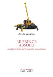 Le Prince absolu. Apogée et déclin de l imaginaire monarchique