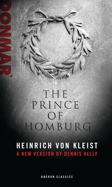 Prince of Homburg - Dennis Kelly - Heinrich Von Kleist