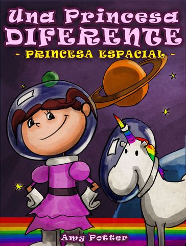 La Princesa Diferente - Princesa Espacial (Libro infantil ilustrado) - Amy Potter