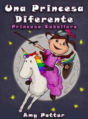 Una Princesa Diferente - Princesa Caballero (Libro infantil ilustrado)