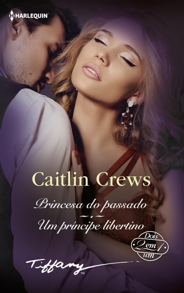 Princesa do passado - Um príncipe libertino - Caitlin Crews